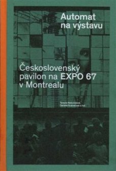 Automat na výstavu. Československý pavilon na EXPO 67 v Montrealu