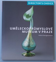 DIRECTOR’S CHOICE. UMĚLECKOPRŮMYSLOVÉ MUSEUM V PRAZE