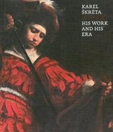 Karel Škréta 1610-1674 - His work and hist era