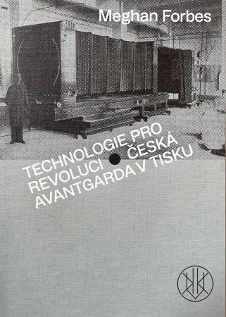 Technologie pro revoluci. Česká avantgarda v tisku