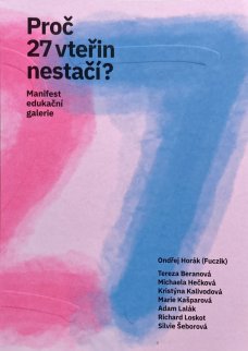 Proč 27 vteřin nestačí? Manifest edukační galerie