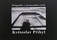 Květoslav Přibyl - Fotografie v nesourodém světě