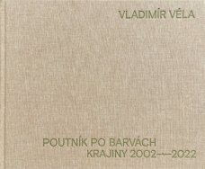 Vladimír Véla: Poutník po barvách krajiny 2002–2022
