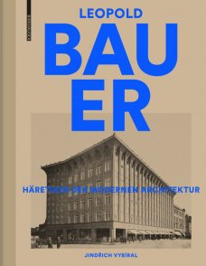 Leopold Bauer. Häretiker der modernen Architektur