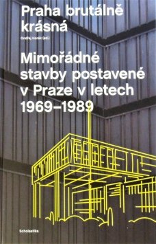 Prague Brutally Beautiful: Exeptional Buildings Constructed in Prague Between 1969 and 1989