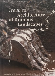 Troubled! Architecture of Ruinous Landscapes
