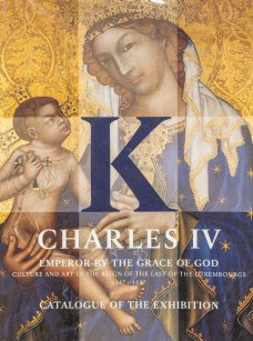 Charles IV. Emperor by the Grace of God. Catalogue of the Exhibition