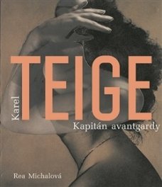 Karel Teige. Kapitán avantgardy