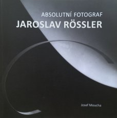 Jaroslav Rössler: Absolutní fotograf