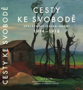 Cesty ke svobodě. společnost, válka, umění 1914 - 1918