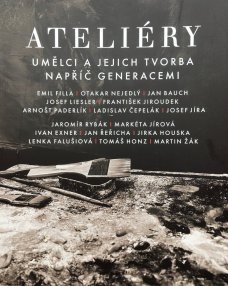 Ateliéry. Umělci a jejich tvorba napříč generacemi