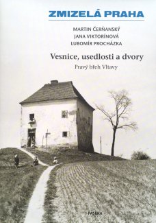 Zmizelá Praha – Vesnice, usedlosti a dvory: Pravý břeh Vltavy