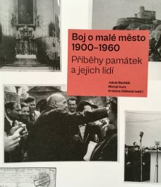 Boj o malé město (1900–1960): Příběhy památek a jejich lidí