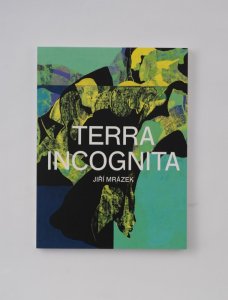 Jiří Mrázek: Terra incognita