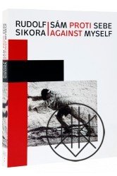 Rudolf Sikora: Sám proti sebe / Against myself