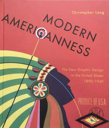 Modern Americanness: The New Graphic Design in the United States 1890–1940