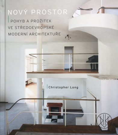 Nový prostor: Pohyb a prožitek ve středoevropské moderní architektuře