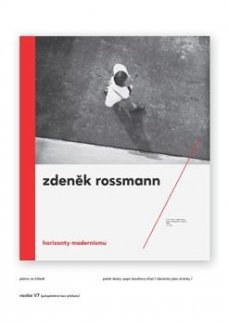 Zdeněk Rossmann: Horizonty modernismu (1905-1984)