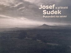 Josef Sudek a přátelé. Putování na sever