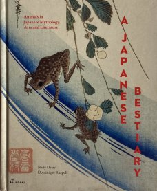 Japanese Bestiary: Animals in Japanese Mythology, Arts and Literature