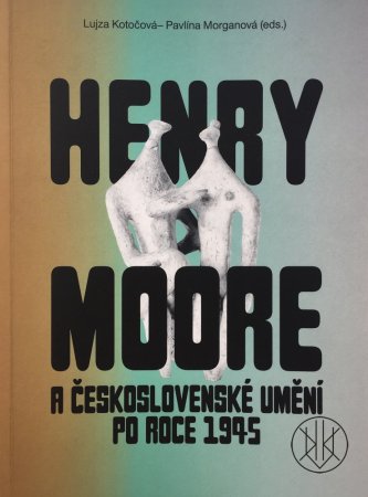 Henry Moore a československé umění po roce 1945