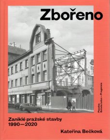 Zbořeno. Zaniklé pražské stavby 1990–2020