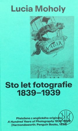 Lucia Moholy: Sto let Fotografie 1839-1939