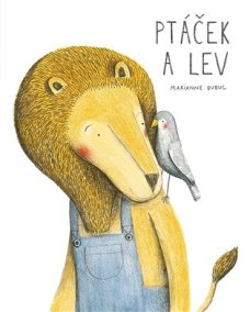 Marianne Dubuc: Ptáček a lev