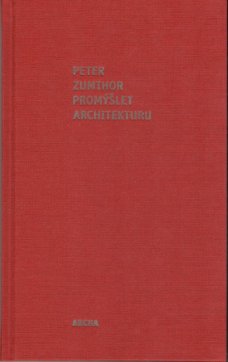 Peter Zumthor: Promýšlet Architekturu