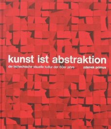 Kunst ist Abstraktion: die tschechische visuelle kultur der 60er jahre