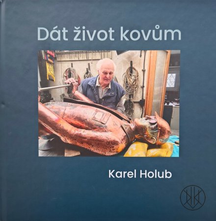 Karel Holub: Dát život kovům