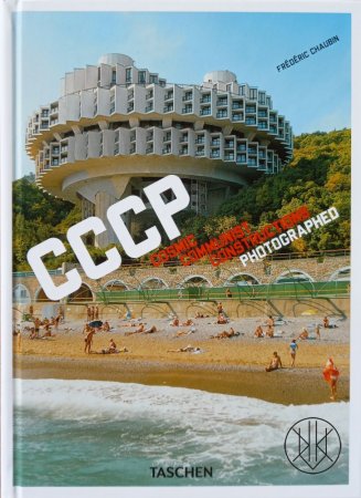 Frederic Chaubin - CCCP. Cosmic Communist Constructions Photographed