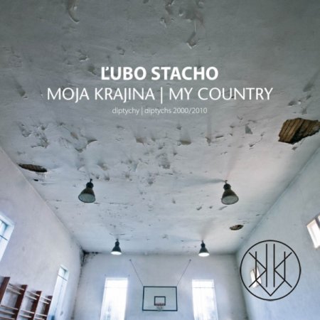 Ľubo Stacho: Moja krajina / My country (diptychy / diptychs 2000/2010)
