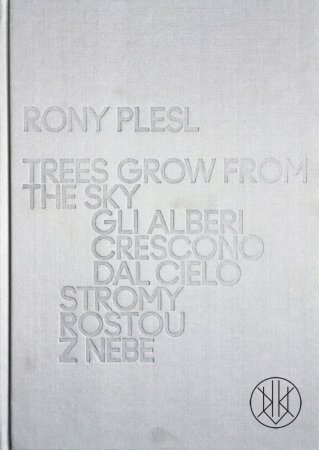 Rony Plesl: Trees Grow From the Sky
