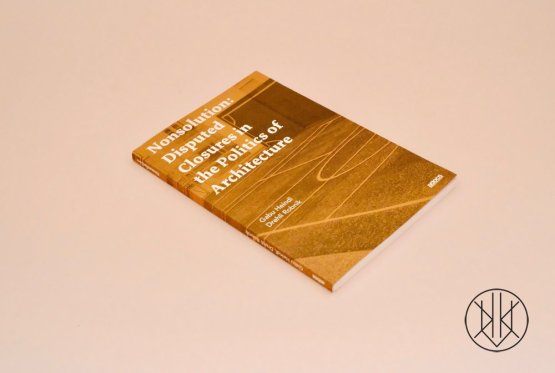Nonsolution: Disputed Closures in the Politics of Architecture