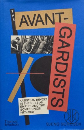 The Avant-Gardists: Artists in Revolt in the Russian Empire and the Soviet Union 1917-1935
