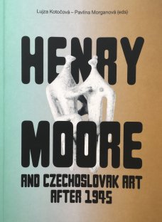 Henry Moore and Czechoslovak Art after 1945