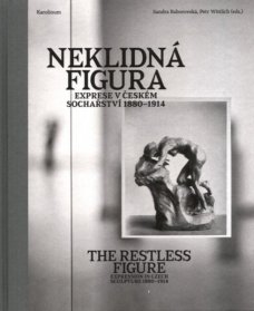 The Restless Figure: Expression in Czech Sculpture 1880-1914