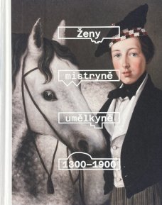 Ženy, mistryně, umělkyně 1300-1900