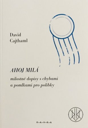 David Cajthaml - Ahoj milá, milostné dopisy s chybami a pomlkami pro polibky, s grafikou