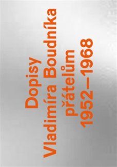 Dopisy Vladimíra Boudníka přátelům 1952-1968