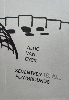 Aldo van Eyck: Seventeen, 18, 19... Playgrounds