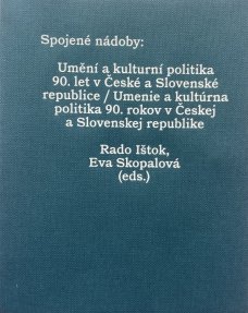 Spojené nádoby: Umění a kulturní politika 90. let v České a Slovenské republice