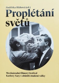 Proplétání světů. Mezinárodní filmový festival Karlovy Vary v období studené války